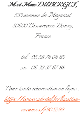 M et Mme DUBERGEY, 533 avenue de Megnicat 40600 Biscarrosse Bourg, France tel : 05 58 78 08 85  ou 06 32 37 67 88 Pour toute réservation en ligne : https://www.abritel.fr/location-vacances/p904299 